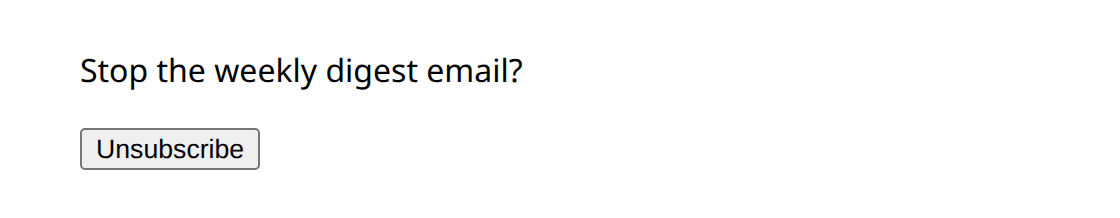The page the email's Unsubscribe link opens: Stop the weekly digest email? with an Unsubscribe button